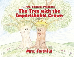 Mrs. Faithful Presents, The Tree with the Imperishable Crown B0H8FZN7M5 Book Cover