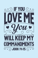 If You Love Me You Will Keep My Commandments John 14: 15: Christian Lined Notebook, Journal, Organizer, Diary, Composition Notebook, Gifts for Christians 1712340247 Book Cover