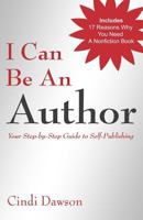 I Can Be An Author: Your Step-by-Step Guide to Self-Publishing 1489556842 Book Cover