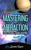 Mastering the Law of Attraction: Your Personal Change Blueprint 1736754904 Book Cover