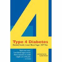 Type 4 Diabetes: Elevated Insulin. Lower Blood Sugar. 24/7 Pain. 061513761X Book Cover