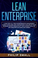 Lean Enterprise: A One Step At A Time Entrepreneur's Management Guide To Building and Continuously Scaling Up Your Business. Boost Productivity and Achieve Goals By Implementing Six Sigma And Kanban 1801928568 Book Cover