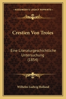 Crestien Von Troies: Eine Literaturgeschichtliche Untersuchung (1854) 1274802733 Book Cover