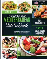The Super Easy Mediterranean Diet Cookbook for Beginners: Quick and Scrumptious Recipes with 5 or Less Ingredients 3734589967 Book Cover
