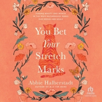 You Bet Your Stretch Marks: Finding Beauty and Worth in the Ways Motherhood Marks Our Bodies and Souls B0FNQ59635 Book Cover