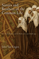 Sisters and Brothers of the Common Life: The Devotio Moderna and the World of the Later Middle Ages (The Middle Ages Series) 0812223071 Book Cover