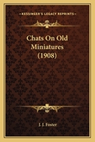 Chats on old miniatures 0548771782 Book Cover