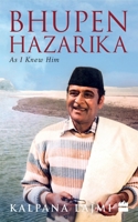 Bhupen Hazarika: As I Knew Him 9353023351 Book Cover