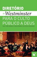 Diretório de Culto de Westminster: Um Diretório para o Culto Público a Deus nos Três Reinos: Inglaterra, Escócia e Irlanda B089M41XRH Book Cover