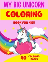 My Big Unicorn Coloring Book: Children's Coloring Book for kids ages 4-8 - 40 unicorn coloring illustrations - Perfect gift for child B08PX93YHN Book Cover