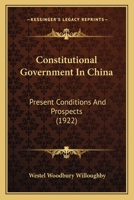 Constitutional Government in China: Present Conditions and Prospects 1120273218 Book Cover