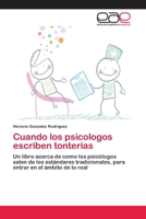 Cuando los psicologos escriben tonterias: Un libro acerca de como los psicólogos salen de los estándares tradicionales, para entrar en el ámbito de lo real 6202107057 Book Cover