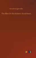 The Blot On the Kaiser's 'scutcheon 1511915560 Book Cover