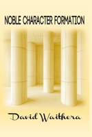 Noble Character Formation B0FFHKXLW2 Book Cover