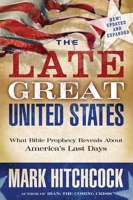 The Late Great United States: What Bible Prophecy Reveals about America's Last Days 1601421400 Book Cover