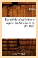 Recueil de La La(c)Gislation En Vigueur En Annam (2e A(c)D) (A0/00d.1895) 2012622488 Book Cover