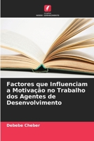 Factores que Influenciam a Motivação no Trabalho dos Agentes de Desenvolvimento 6206095037 Book Cover