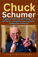 Chuck Schumer: A Legacy of Leadership and Strategy in the U.S. Senate – Navigating Crises, Legislation, and Bipartisan Challenges B0FT9ZPZ5M Book Cover