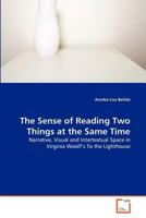 The Sense of Reading Two Things at the Same Time: Narrative, Visual and Intertextual Space in Virginia Woolf's To the Lighthouse 3639372247 Book Cover