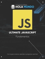 Ultimate JavaScript: Fundamentos: Un libro para principiantes (Spanish Edition) B0F8JL6ST5 Book Cover