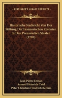 Historische Nachricht Von Der Stiftung Der Franzosischen Kolonien In Den Preussischen Staaten (1785) 1166153045 Book Cover