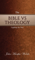The Bible Vs Theology: Lighting the Way 1637462514 Book Cover