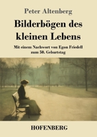 Bilderbögen des kleinen Lebens: Mit einem Nachwort von Egon Friedell zum 50. Geburtstag (German Edition) 3743754991 Book Cover