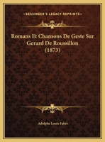 Romans Et Chansons de Geste Sur Ga(c)Rard de Roussillon, A(c)Tude Historique Et Litta(c)Raire 2011321573 Book Cover