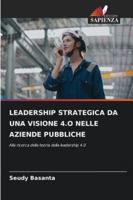 Leadership Strategica Da Una Visione 4.O Nelle Aziende Pubbliche (Italian Edition) 6208994047 Book Cover