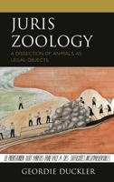 Juris Zoology: A Dissection of Animals as Legal Objects 179365574X Book Cover