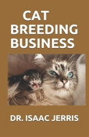 CAT BREEDING BUSINESS: SIMPLIFIED GUIDE ON HOW TO START AND MAKING HUGE MONEY ON BREEDING CAT B087L36G39 Book Cover