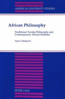 African Philosophy: Traditional Yoruba Philosophy and Contemporary African Realities (American University Studies Series V, Philosophy) 082041770X Book Cover