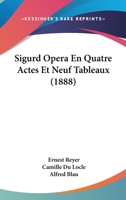 Sigurd; Op�ra En 4 Actes Et 9 Tableaux de MM. Camille Du Locle & Alfred Blau. Musique de E. Reyer 1145786642 Book Cover