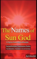 The Names of Sun God - A Hymn From Mahabharata: Suryashtottara Shatanama Stotra Transliteration, Translation and Commentary 1544997094 Book Cover