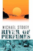 River of Perfumes: A Novel of Marine Combat Correspondents in Hue City During Vietnam's TET Offensive 1944353054 Book Cover