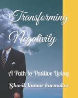 Transforming Negativity: A Path to Positive Living B0BXNBHP29 Book Cover