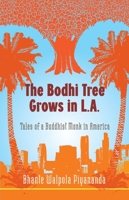 The Bodhi Tree Grows in L.A.: Tales of a Buddhist Monk in America 159030568X Book Cover