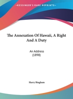 The Annexation of Hawaii: A Right and a Duty. an Address 101794282X Book Cover