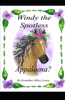 Windy the Spotless Appaloosa? B0851MHJBQ Book Cover