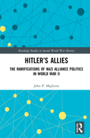 Hitler’s Allies: The Ramifications of Nazi Alliance Politics in World War II 1032200480 Book Cover