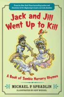 Jack and Jill Went Up to Kill: A Book of Zombie Nursery Rhymes 0062083597 Book Cover