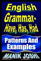 English Grammar- Have, Has, Had: Patterns and Examples 1497597897 Book Cover