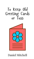 To Keep Old Greeting Cards or Toss 9908016946 Book Cover