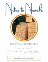 Notes to Novels: A Self-Publishing Workbook 0986053643 Book Cover