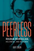 Peerless: Rouben Mamoulian, Hollywood, and Broadway 0299348202 Book Cover