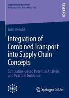 Integration of Combined Transport into Supply Chain Concepts: Simulation-based Potential Analysis and Practical Guidance 3834939579 Book Cover