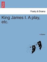 King James I. A play, etc. 1241057281 Book Cover