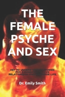 THE FEMALE PSYCHE AND SEX: KEY TO UNDERSTANDING WOMEN FOR A PASSIONATE LOVE RELATIONSHIP AND MARRIAGE LIFE B0CV4CZ58V Book Cover