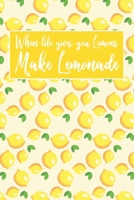 When Life Gives You Lemons Make Lemonade : Writing Journal and Inspirational Notebook for Girls and Women 1072946319 Book Cover
