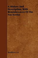 A History And Description: With Reminiscences, Of The Fox Terrier 1444618636 Book Cover